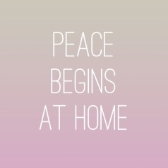 peace begins at home